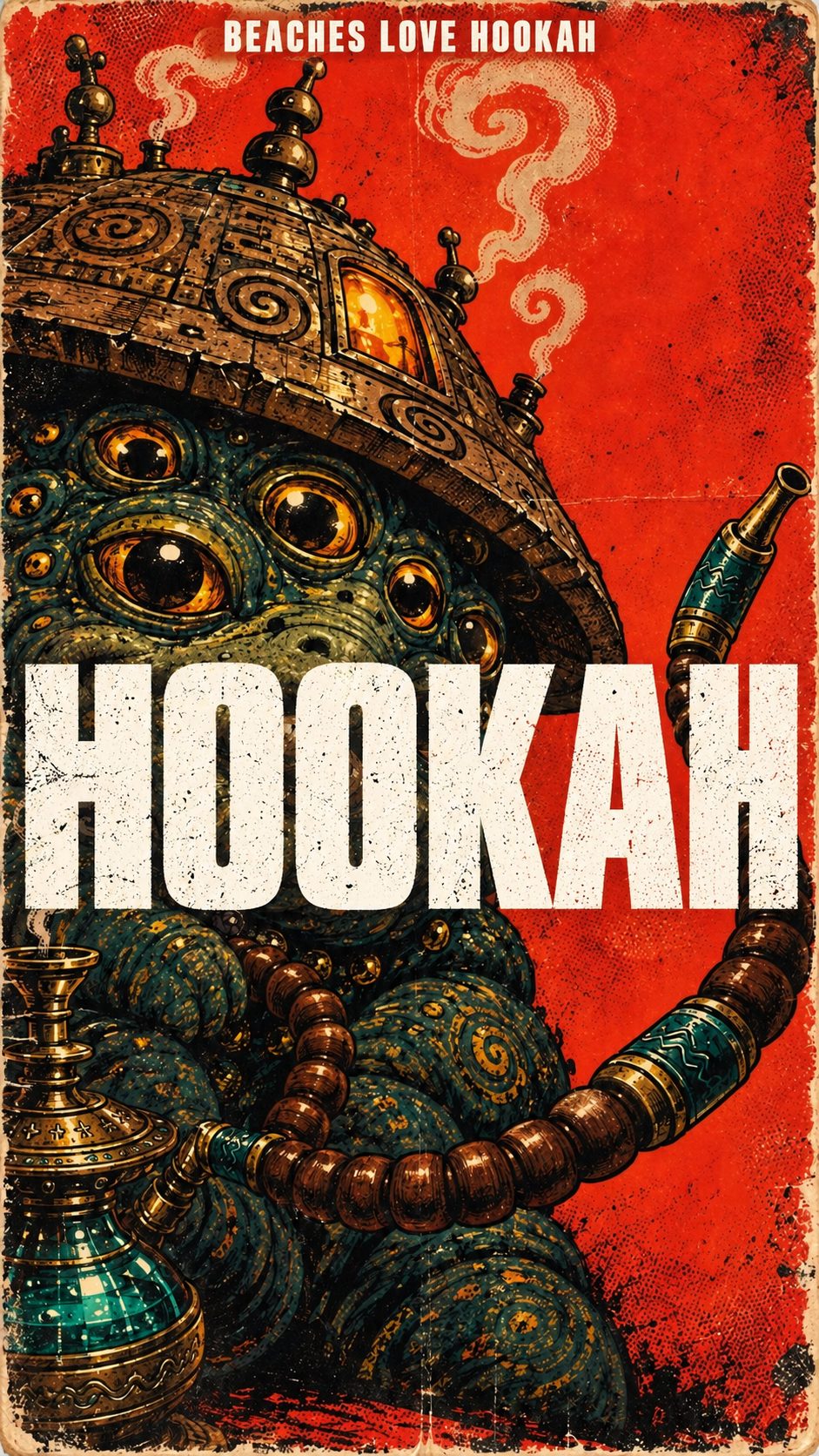 Beaches Love Hookah poster: a many-eyed creature under a brass hookah dome, with HOOKAH in huge distressed letters on red